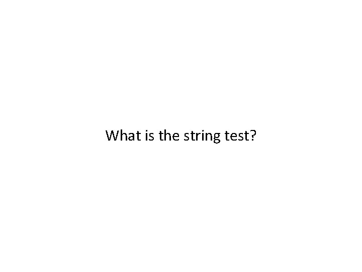 What is the string test? 