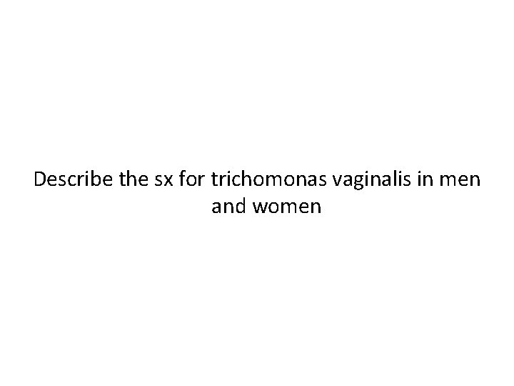 Describe the sx for trichomonas vaginalis in men and women 