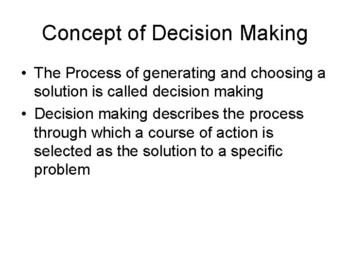 Concept of Decision Making • The Process of generating and choosing a solution is