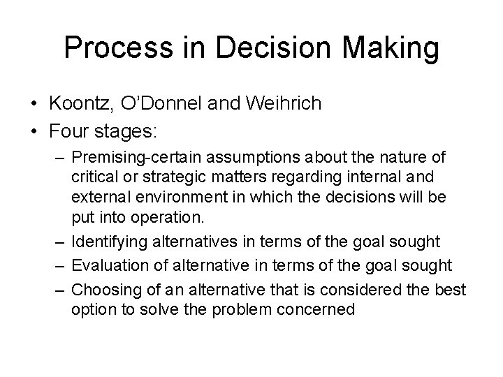 Process in Decision Making • Koontz, O’Donnel and Weihrich • Four stages: – Premising-certain
