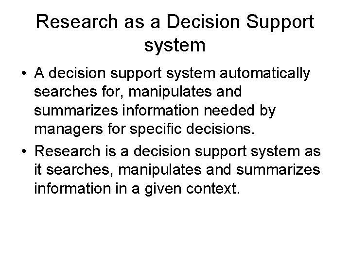 Research as a Decision Support system • A decision support system automatically searches for,