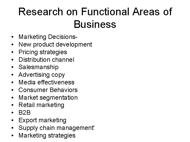 Research on Functional Areas of Business • • • • Marketing Decisions. New product