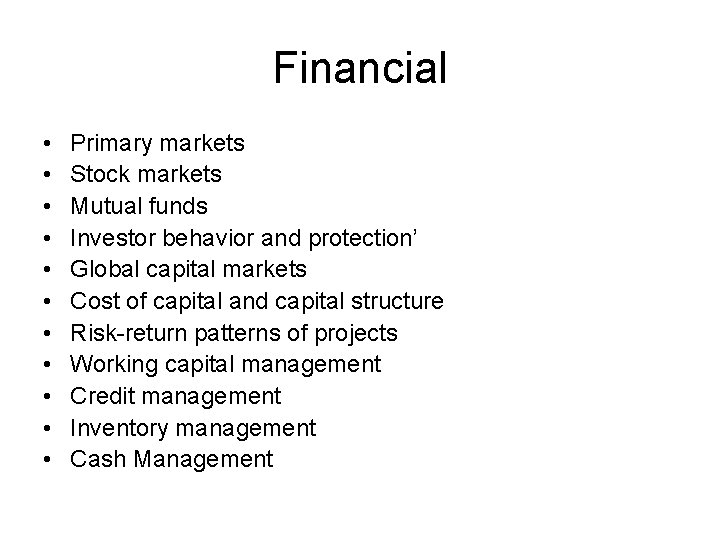 Financial • • • Primary markets Stock markets Mutual funds Investor behavior and protection’