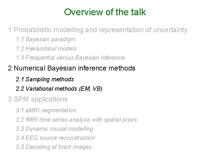 Overview of the talk 1 Probabilistic modelling and representation of uncertainty 1. 1 Bayesian