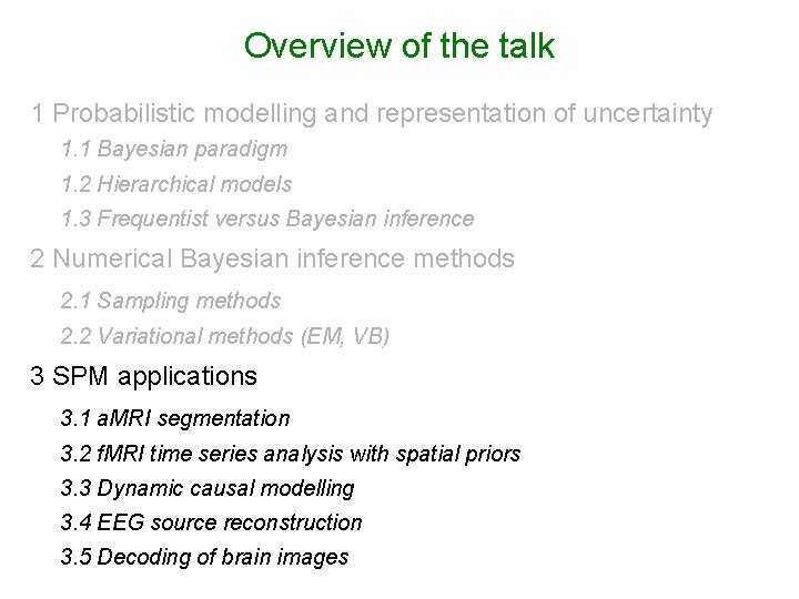 Overview of the talk 1 Probabilistic modelling and representation of uncertainty 1. 1 Bayesian