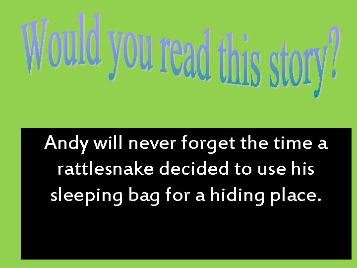 Andy will never forget the time a rattlesnake decided to use his sleeping bag