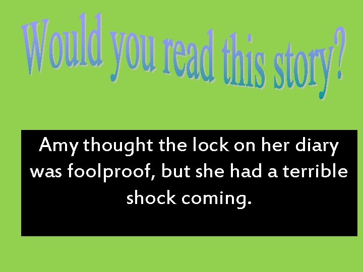 Amy thought the lock on her diary was foolproof, but she had a terrible