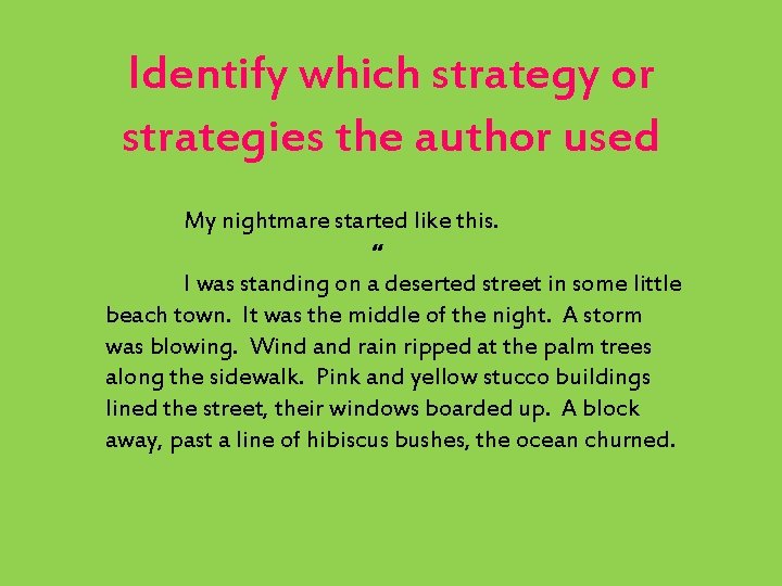 Identify which strategy or strategies the author used My nightmare started like this. “