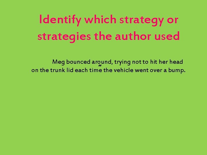 Identify which strategy or strategies the author used Meg bounced around, trying not to