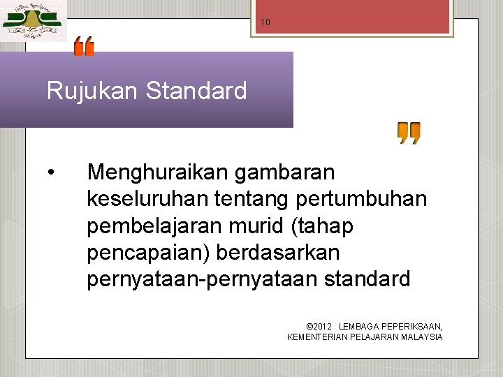 10 Rujukan Standard • Menghuraikan gambaran keseluruhan tentang pertumbuhan pembelajaran murid (tahap pencapaian) berdasarkan