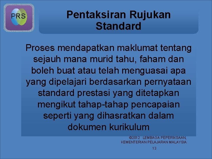 PRS Pentaksiran Rujukan Standard Proses mendapatkan maklumat tentang sejauh mana murid tahu, faham dan