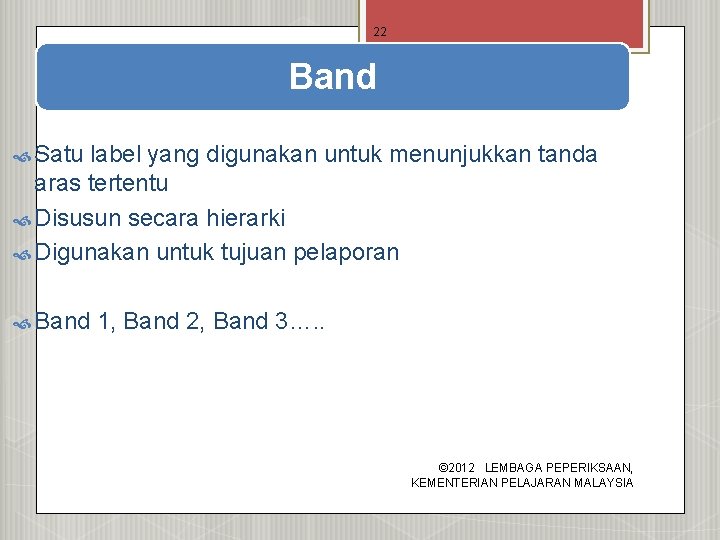 22 Band Satu label yang digunakan untuk menunjukkan tanda aras tertentu Disusun secara hierarki