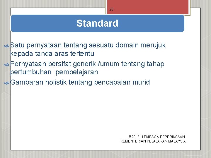 23 Standard Satu pernyataan tentang sesuatu domain merujuk kepada tanda aras tertentu Pernyataan bersifat