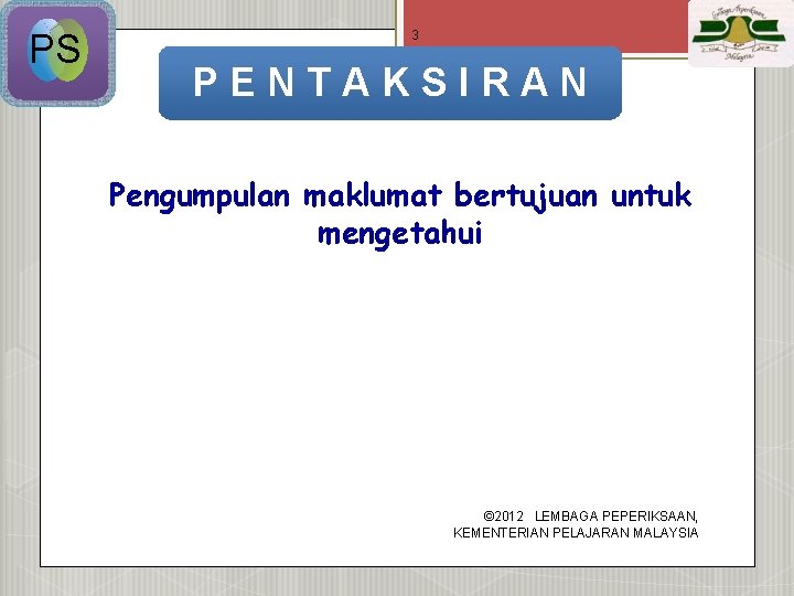 PS 3 PENTAKSIRAN Pengumpulan maklumat bertujuan untuk mengetahui APA yang murid TAHU APA yang