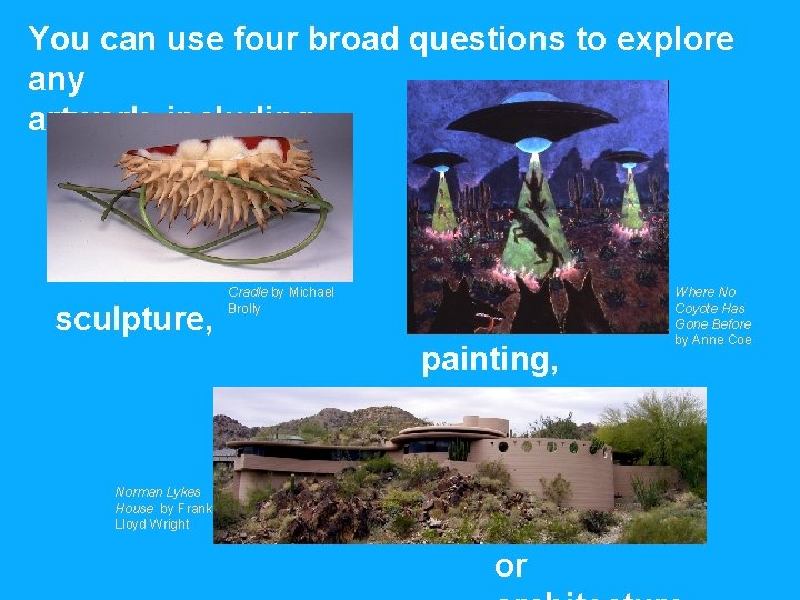 You can use four broad questions to explore any artwork, including sculpture, Cradle by
