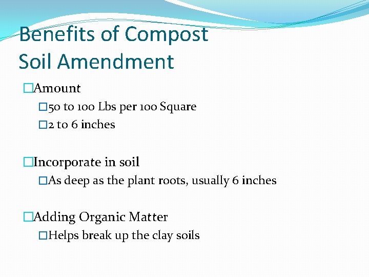 Benefits of Compost Soil Amendment �Amount � 50 to 100 Lbs per 100 Square
