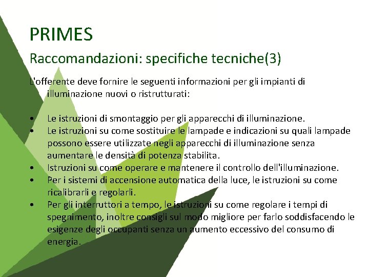 PRIMES Raccomandazioni: specifiche tecniche(3) L'offerente deve fornire le seguenti informazioni per gli impianti di