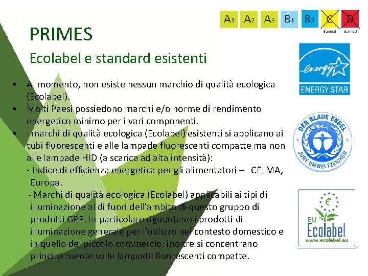 PRIMES Ecolabel e standard esistenti • Al momento, non esiste nessun marchio di qualità
