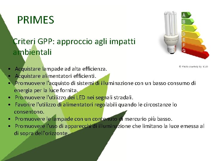 PRIMES Criteri GPP: approccio agli impatti ambientali • Acquistare lampade ad alta efficienza. •