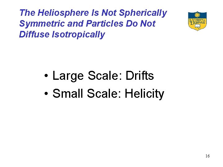 The Heliosphere Is Not Spherically Symmetric and Particles Do Not Diffuse Isotropically • Large