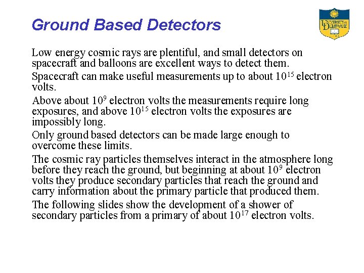 Ground Based Detectors Low energy cosmic rays are plentiful, and small detectors on spacecraft