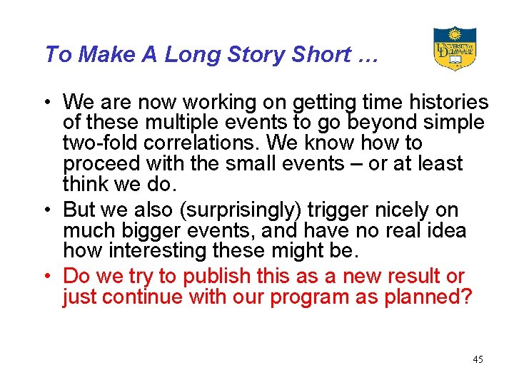 To Make A Long Story Short … • We are now working on getting