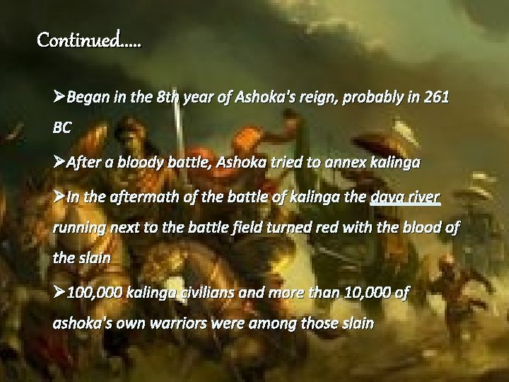 Continued. . . ØBegan in the 8 th year of Ashoka's reign, probably in