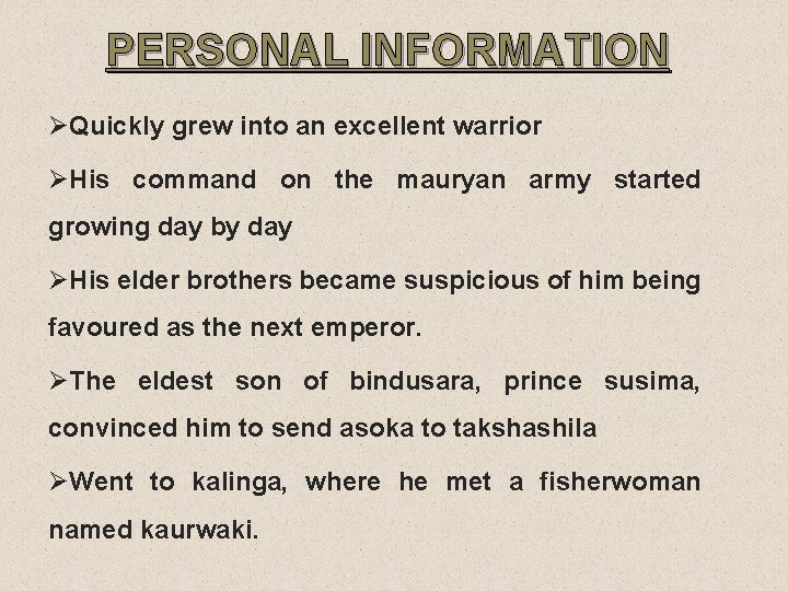 PERSONAL INFORMATION ØQuickly grew into an excellent warrior ØHis command on the mauryan army