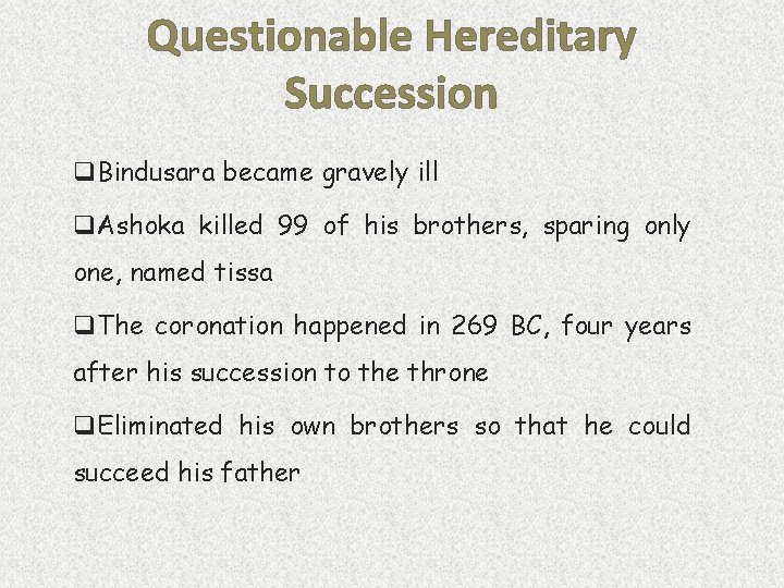 Questionable Hereditary Succession q. Bindusara became gravely ill q. Ashoka killed 99 of his
