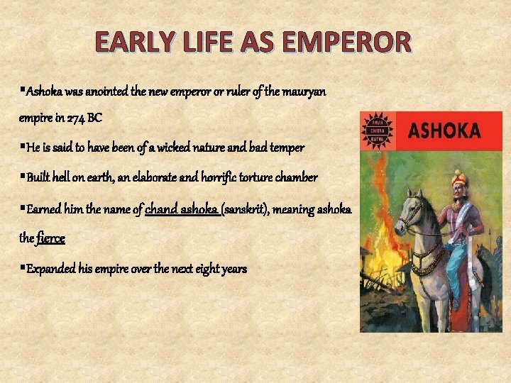 EARLY LIFE AS EMPEROR §Ashoka was anointed the new emperor or ruler of the