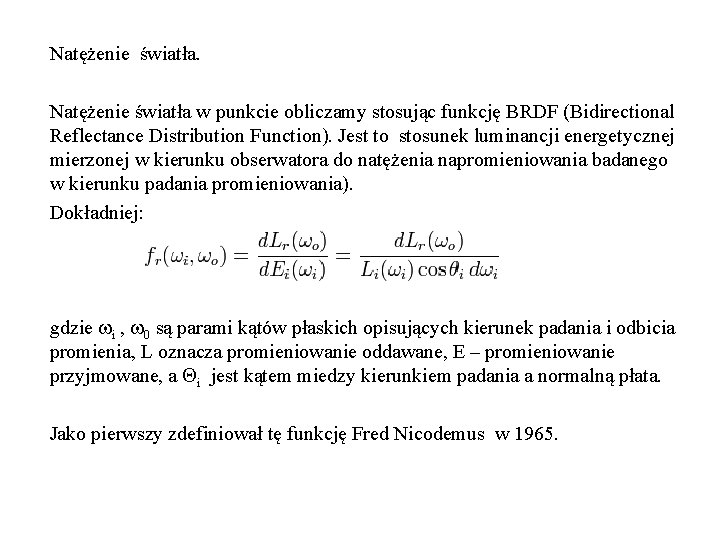 Natężenie światła w punkcie obliczamy stosując funkcję BRDF (Bidirectional Reflectance Distribution Function). Jest to