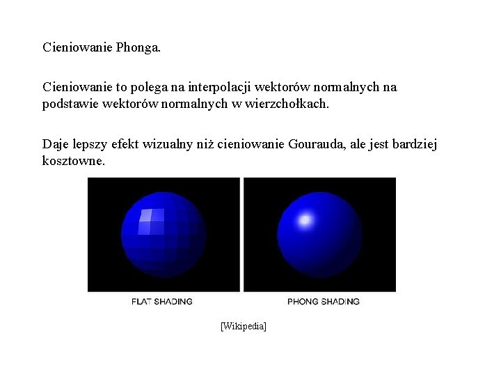 Cieniowanie Phonga. Cieniowanie to polega na interpolacji wektorów normalnych na podstawie wektorów normalnych w