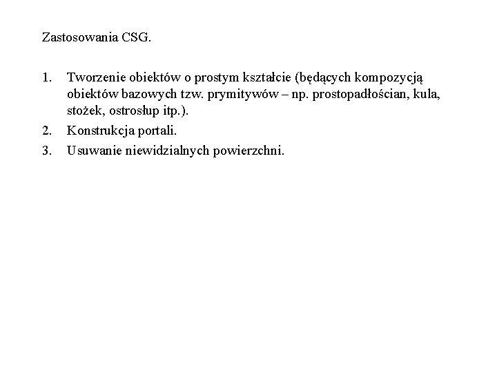 Zastosowania CSG. 1. 2. 3. Tworzenie obiektów o prostym kształcie (będących kompozycją obiektów bazowych