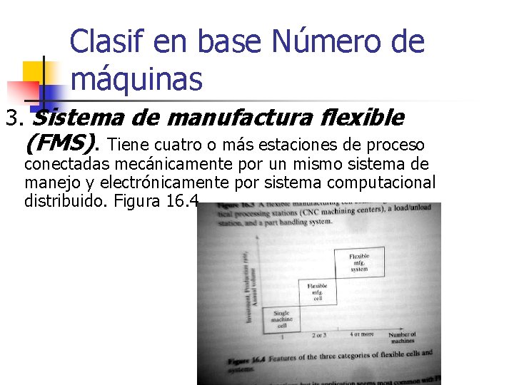 Clasif en base Número de máquinas 3. Sistema de manufactura flexible (FMS). Tiene cuatro