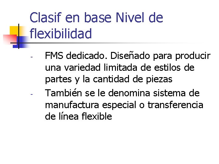 Clasif en base Nivel de flexibilidad - - FMS dedicado. Diseñado para producir una