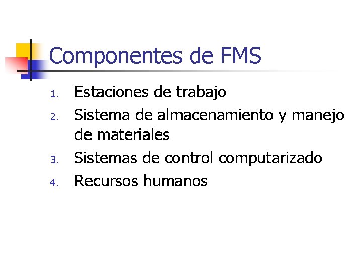 Componentes de FMS 1. 2. 3. 4. Estaciones de trabajo Sistema de almacenamiento y