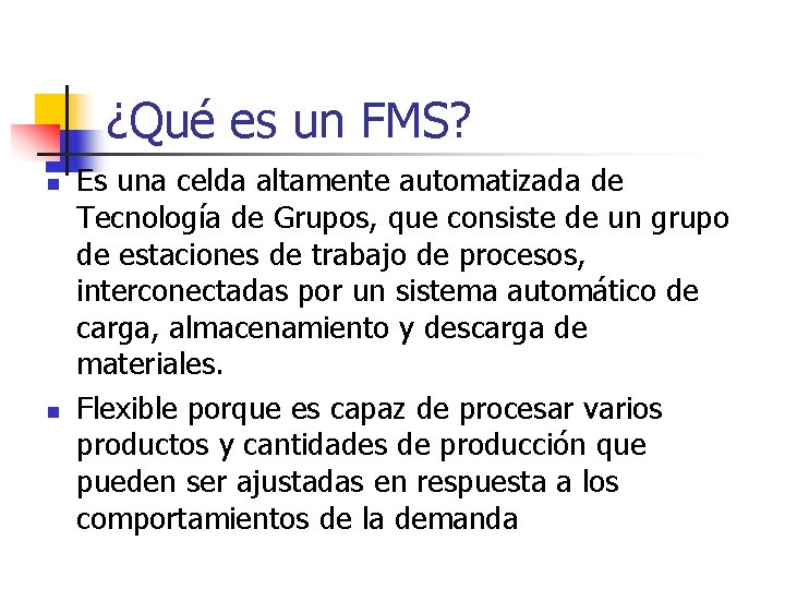 ¿Qué es un FMS? n n Es una celda altamente automatizada de Tecnología de