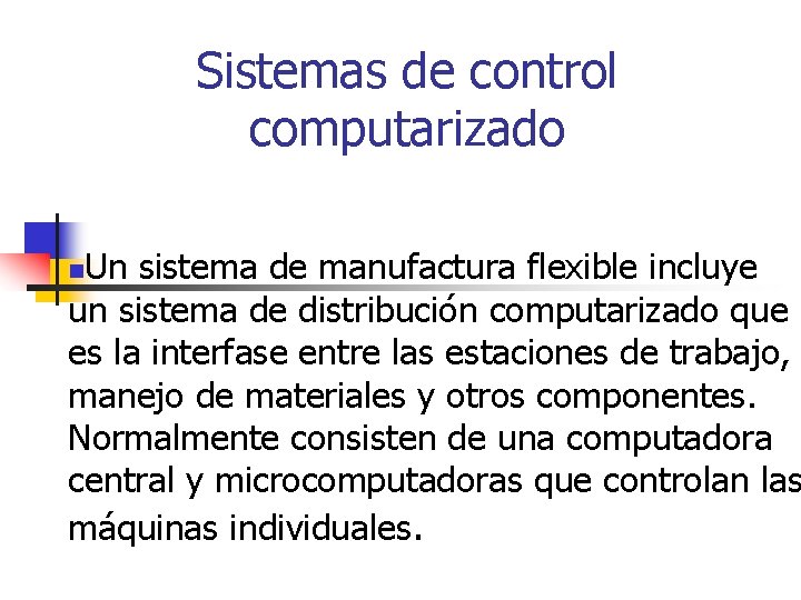 Sistemas de control computarizado Un sistema de manufactura flexible incluye un sistema de distribución