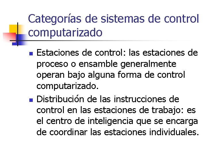 Categorías de sistemas de control computarizado n n Estaciones de control: las estaciones de
