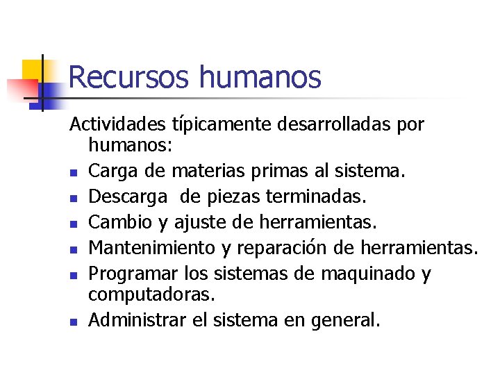 Recursos humanos Actividades típicamente desarrolladas por humanos: n Carga de materias primas al sistema.