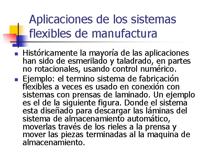 Aplicaciones de los sistemas flexibles de manufactura n n Históricamente la mayoría de las
