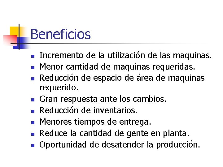 Beneficios n n n n Incremento de la utilización de las maquinas. Menor cantidad