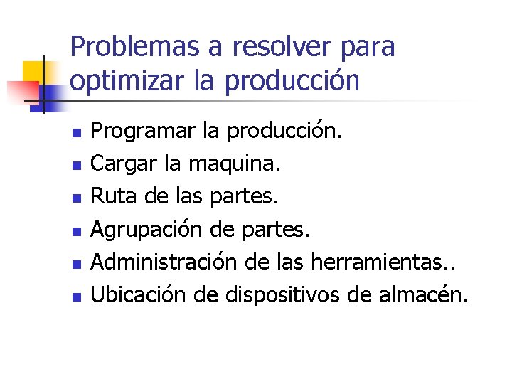 Problemas a resolver para optimizar la producción n n n Programar la producción. Cargar