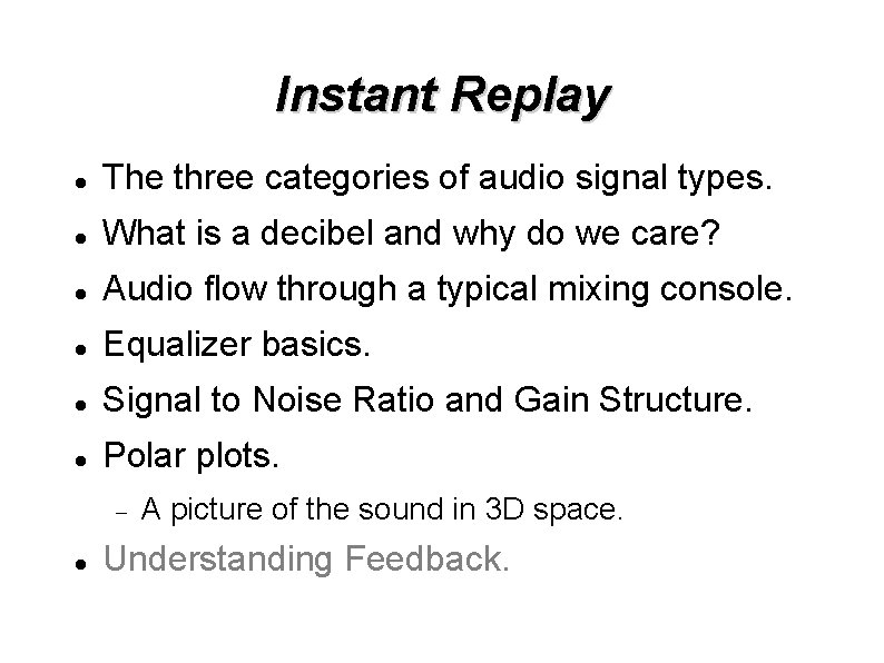 Instant Replay The three categories of audio signal types. What is a decibel and