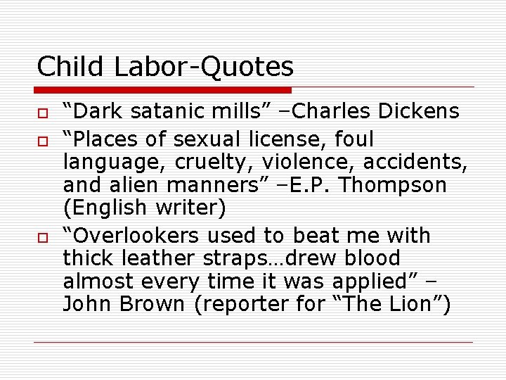 Child Labor-Quotes o o o “Dark satanic mills” –Charles Dickens “Places of sexual license,