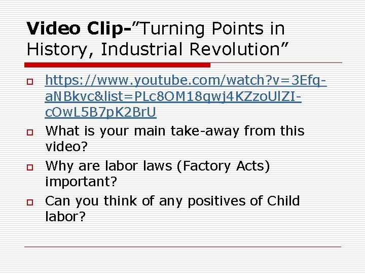 Video Clip-”Turning Points in History, Industrial Revolution” o o https: //www. youtube. com/watch? v=3