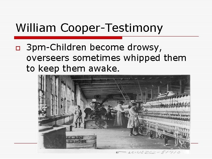 William Cooper-Testimony o 3 pm-Children become drowsy, overseers sometimes whipped them to keep them