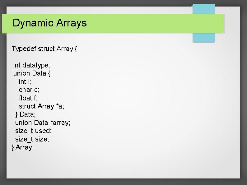 Dynamic Arrays Typedef struct Array { int datatype; union Data { int i; char