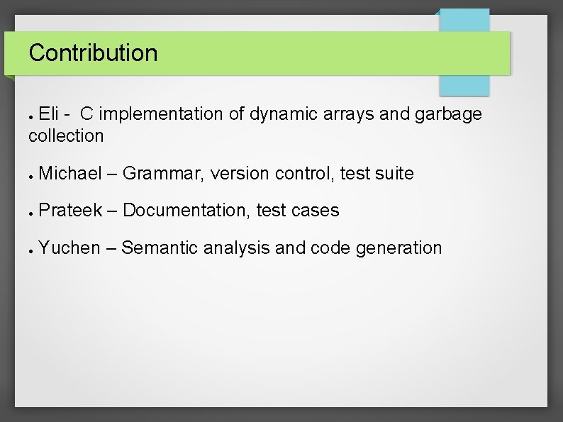 Contribution Eli - C implementation of dynamic arrays and garbage collection ● ● Michael