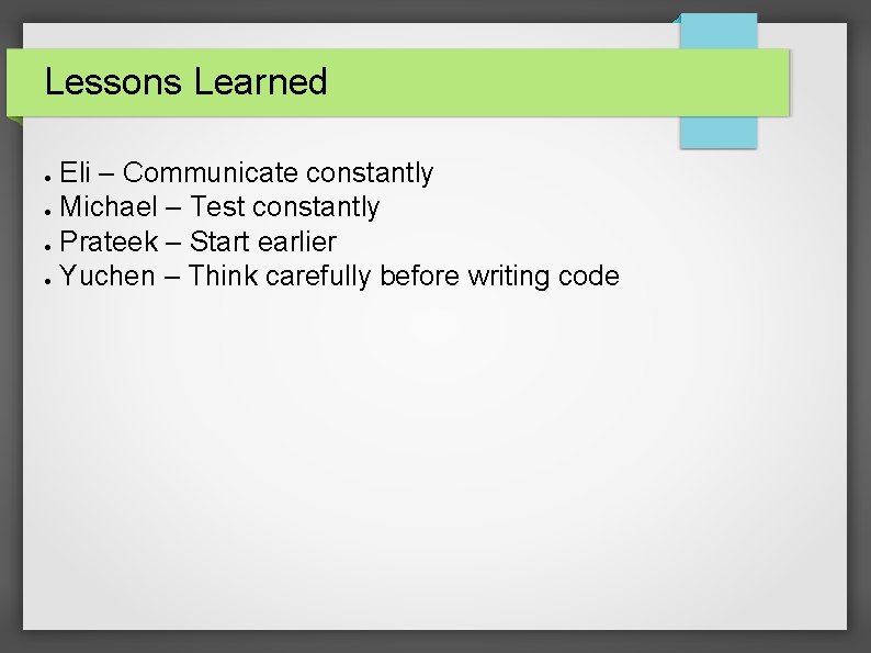 Lessons Learned Eli – Communicate constantly ● Michael – Test constantly ● Prateek –